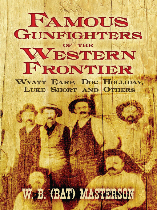 Title details for Famous Gunfighters of the Western Frontier by W. B. (Bat) Masterson - Available